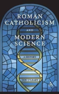 Roman Catholicism and Modern Science By Dr Don O'Leary 9780826418685