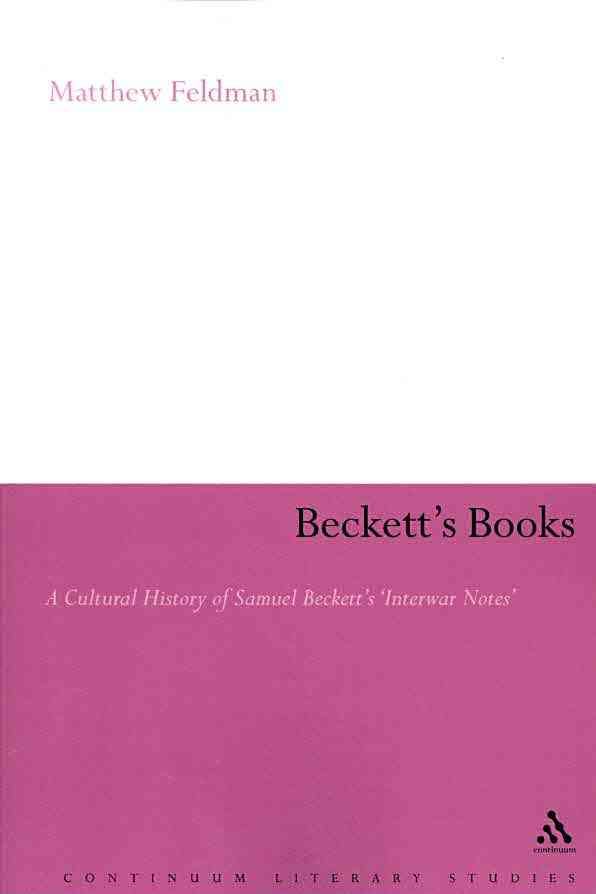 Beckett's Books: A Cultural History of Samuel Beckett's 'Interwar Notes'