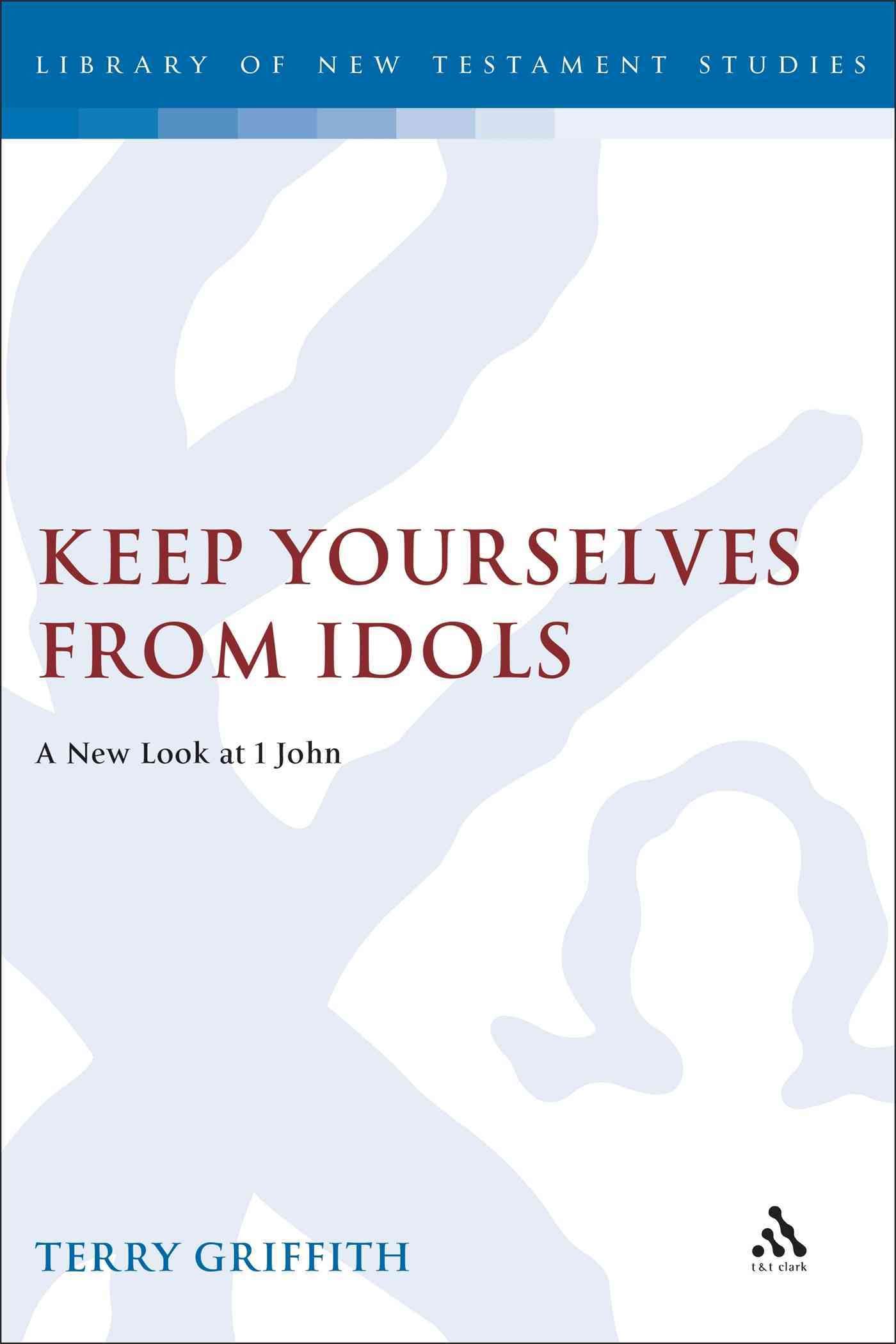 Keep Yourselves From Idols By Terry Griffith 9780826460516 (Hardback)