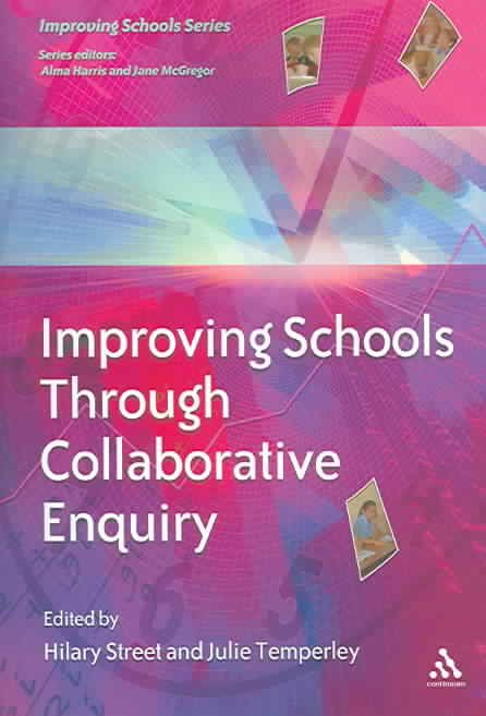 Improving Schools Through Collaborative Enquiry By Street, Hilary