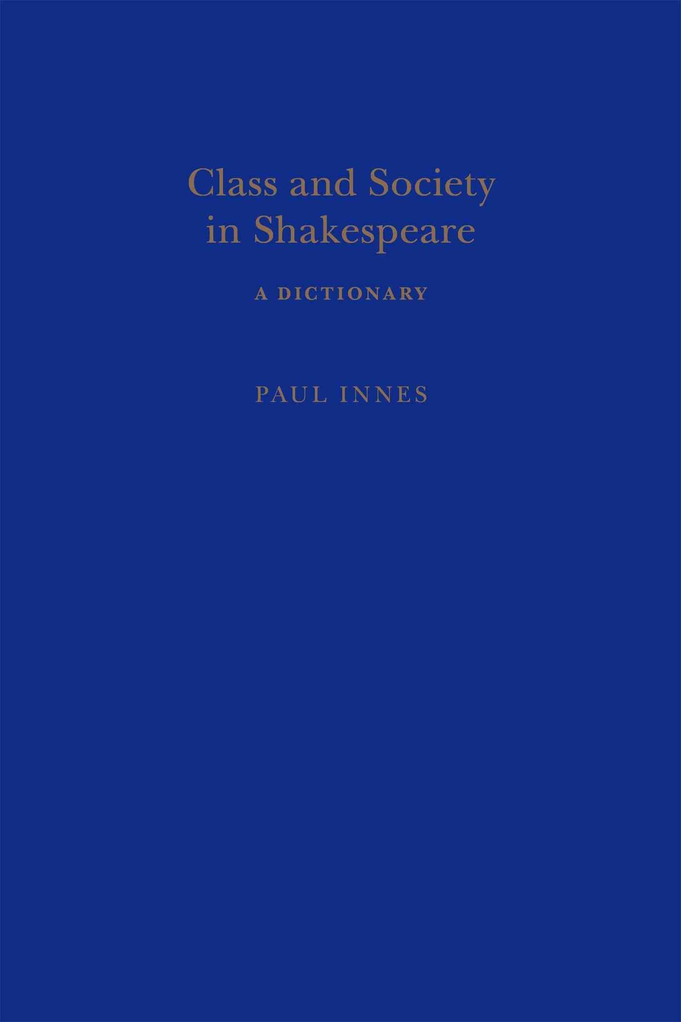 Class and Society in Shakespeare: A Dictionary By Innes, Paul