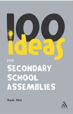 100 Ideas for Secondary School Assemblies By Susan Elkin 9780826493972