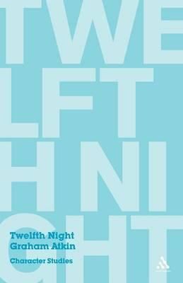 Twelfth Night: Character Studies By Atkin, Graham 9780826495419