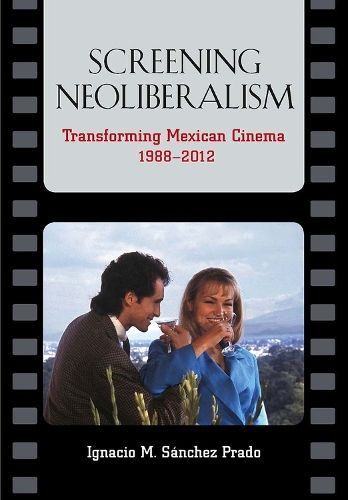 Screening Neoliberalism By Ignacio M. Sánchez Prado 9780826519665