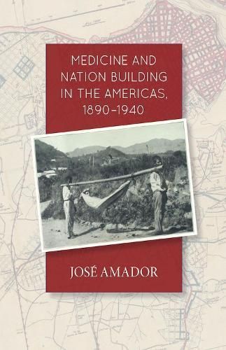 Medicine and Nation Building in the Americas, 1890-1940 9780826520203