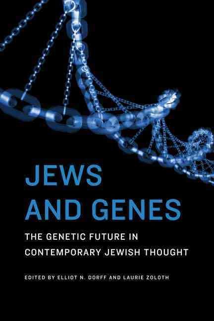 Jews and Genes By Elliot N. Dorff (editor), Laurie Zoloth (editor)
