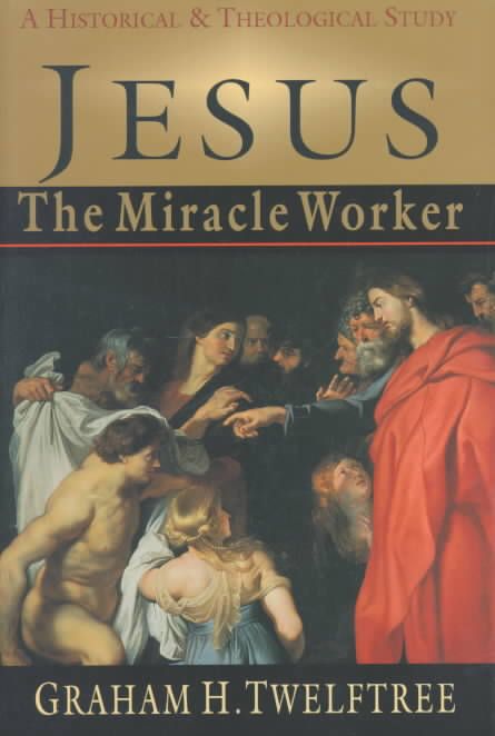Jesus the Miracle Worker: A Historical & Theological Study (Book)
