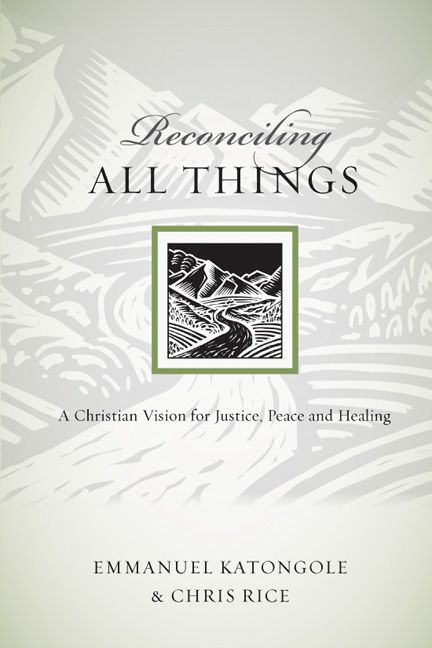 Reconciling All Things By Emmanuel Katongole, Chris Rice 9780830834518