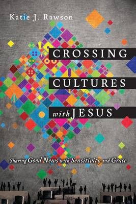Crossing Cultures With Jesus By Katie J. Rawson 9780830844388