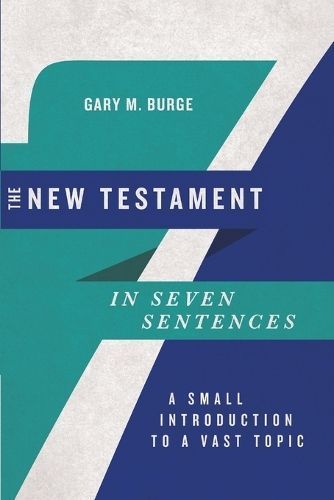 The New Testament in Seven Sentences By Gary M. Burge 9780830854769