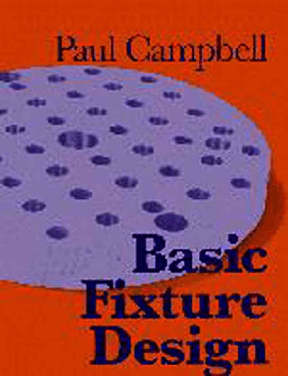 Basic Fixture Design By Paul D. Q. Campbell 9780831130527 (Hardback)