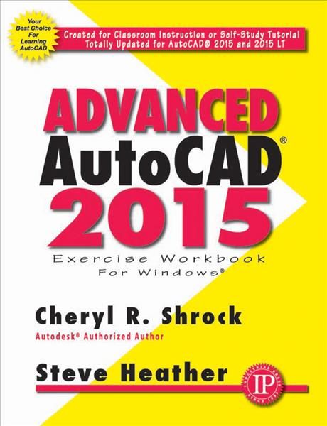 Advanced AutoCAD 2015 By Cheryl R. Shrock, Steve Heather 9780831134990