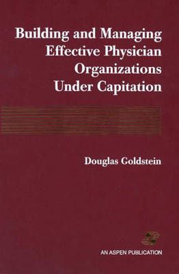 Building and Managing Effective Physician Organizations Under Capitation