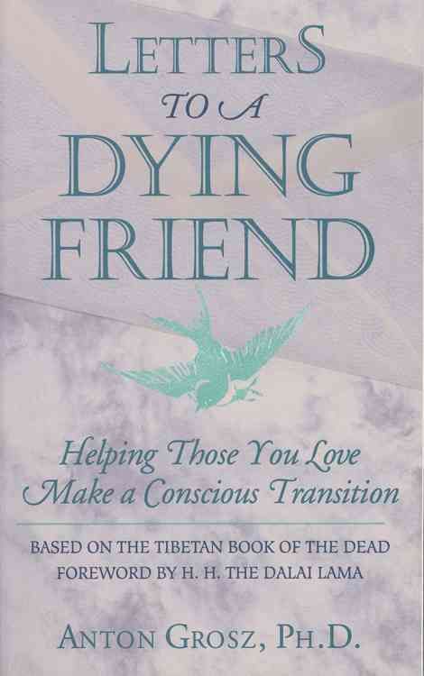 Letters to a Dying Friend: Helping Those You Love Make a Conscious Transition