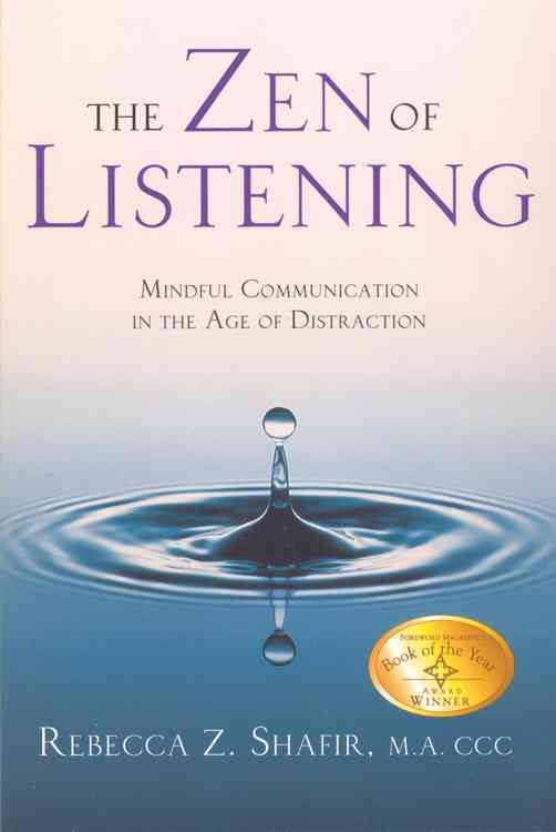 The Zen of Listening Mindful Communications in the Age of Distractions
