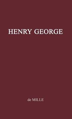 Henry George, Citizen of the World By De Mille, Anna Angela (Hardback)