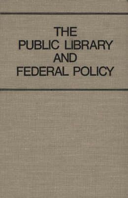 The Public Library and Federal Policy By Wellisch, Jean B. (Hardback)