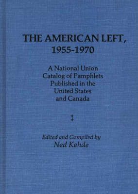 The American Left, 1955-1970: A National Union Catalog of Pamphlets Published in the United States and Canada