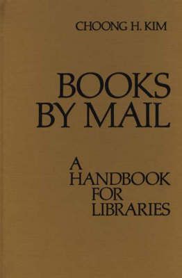 Books by Mail: A Handbook for Libraries By Kim, Choong Han (Hardback)