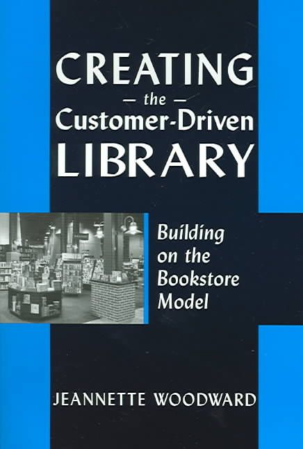 Creating the Customer-Driven Library By Jeannette A. Woodward