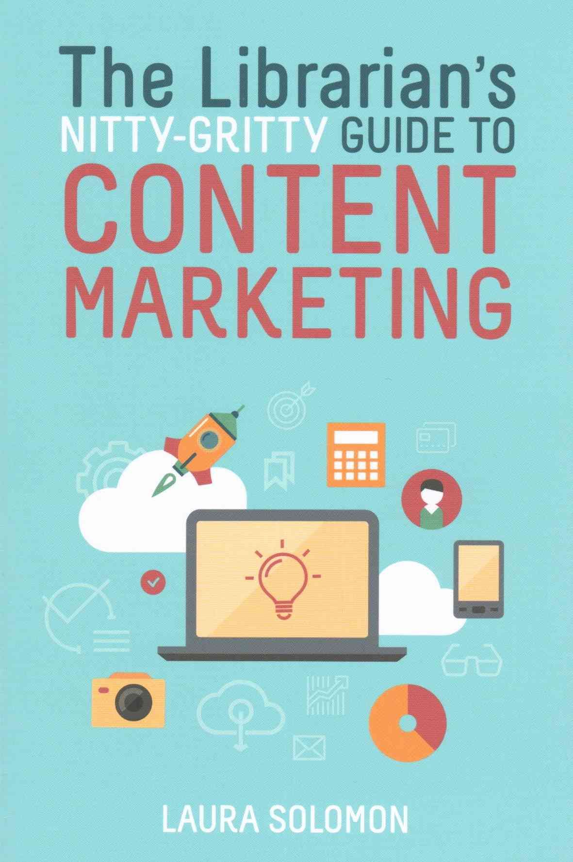The Librarian's Nitty-Gritty Guide to Content Marketing 9780838914328