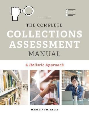 The Complete Collections Assessment Manual By Madeline M. Kelly