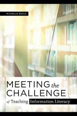 Meeting the Challenge of Teaching Information Literacy 9780838946848