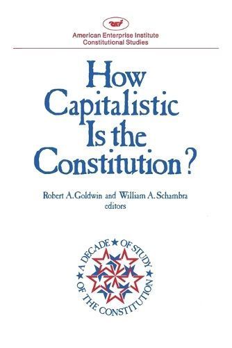 How Capitalistic is the Constitution? By Goldwin, Robert A.