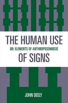 The Human Use of Signs By John Deely 9780847678044 (Paperback)