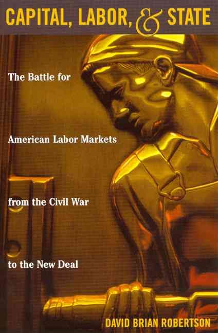 Capital, Labor, and State By David Brian Robertson 9780847697298