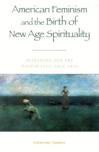 American Feminism and the Birth of New Age Spirituality 9780847697489