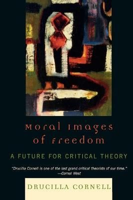 Moral Images of Freedom By Drucilla Cornell 9780847697939 (Paperback)