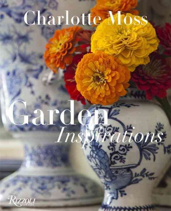 Charlotte Moss - Garden Inspirations By Charlotte Moss 9780847844777