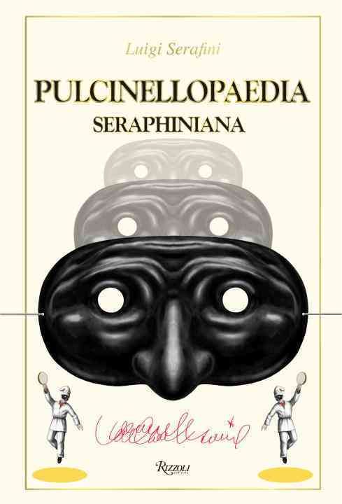 Pulcinellopaedia Seraphiniana By Luigi Serafini 9780847849642