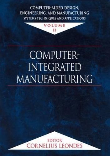 Computer Integrated Manufacturing By Cornelius T. Leondes (Hardback)