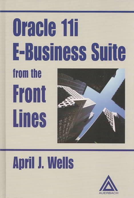 Oracle 11i E-Business Suite from the Front Lines By Wells, April J.