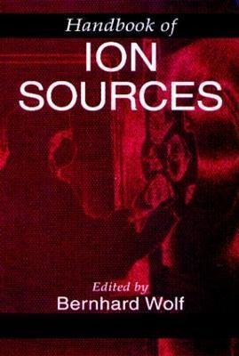 Handbook of Ion Sources By Wolf, Bernhard 9780849325021 (Hardback)
