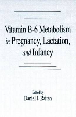 Vitamin B-6 Metabolism in Pregnancy, Lactation, and Infancy (Hardback)
