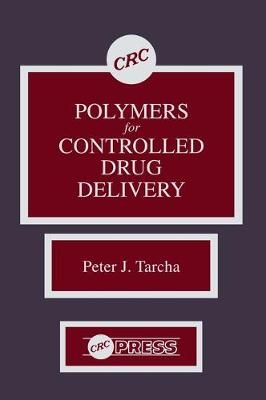 Polymers for Controlled Drug Delivery By Peter J. Tarcha 9780849356520