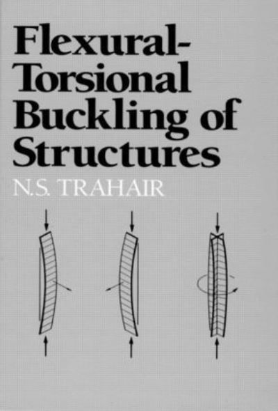 Flexural-Torsional Buckling of Structures By N. S. Trahair (Hardback)