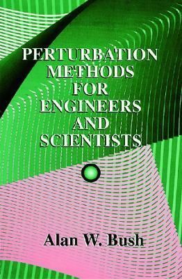 Perturbation Methods for Engineers and Scientists By Bush, Alan W.