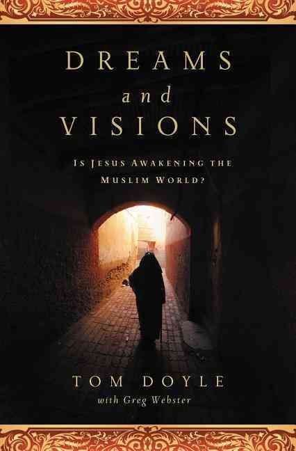 Dreams and Visions: Is Jesus Awakening the Muslim World? By Doyle, Tom