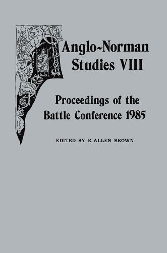 Anglo-Norman Studies VIII: Proceedings of the Battle Conference 1985