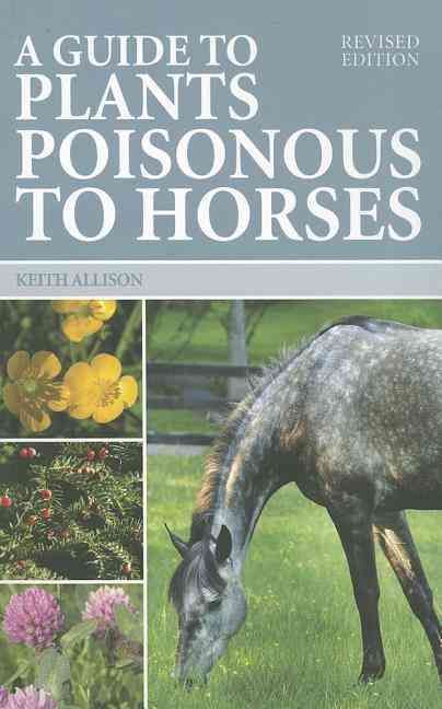 A Guide to Plants Poisonous to Horses By Keith Allison 9780851319582