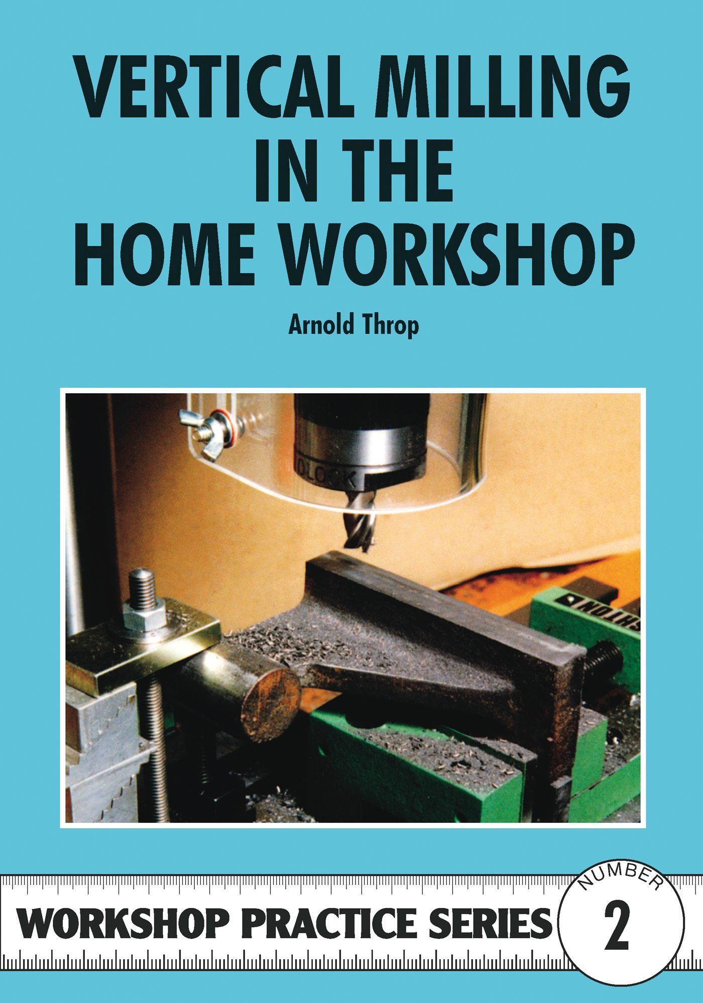 Vertical Milling in the Home Workshop By Arnold Throp 9780852428436