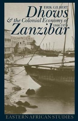 Dhows & The Colonial Economy in Zanzibar By Erik Gilbert 9780852554852