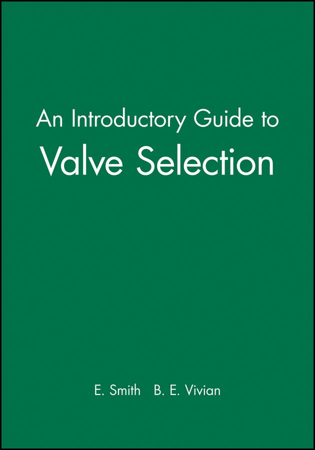 An Introductory Guide to Valve Selection By E. Smith, B. E. Vivian