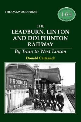 The Leadburn, Linton and Dolphinton Railway By Donald Cattanach