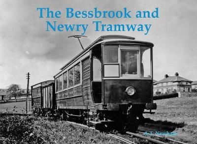 The Bessbrook and Newry Tramway By A. T. Newham 9780853617488