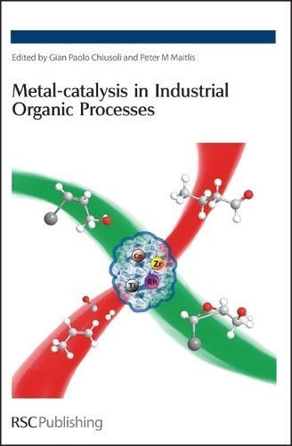 Metal-catalysis in Industrial Organic Processes: RSC 9780854041503